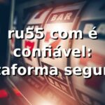 ru55 com é confiável: Plataforma segura e completa ru55 com é confiável: Plataforma segura e completa